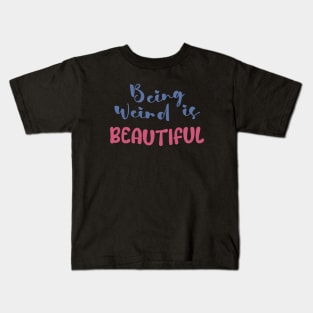 Being weird is beautiful Kids T-Shirt